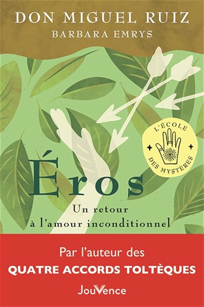 Couverture du livre : Éros, un retour à l'amour inconditionnel de Don Miguel Ruiz et Barbara Emrys