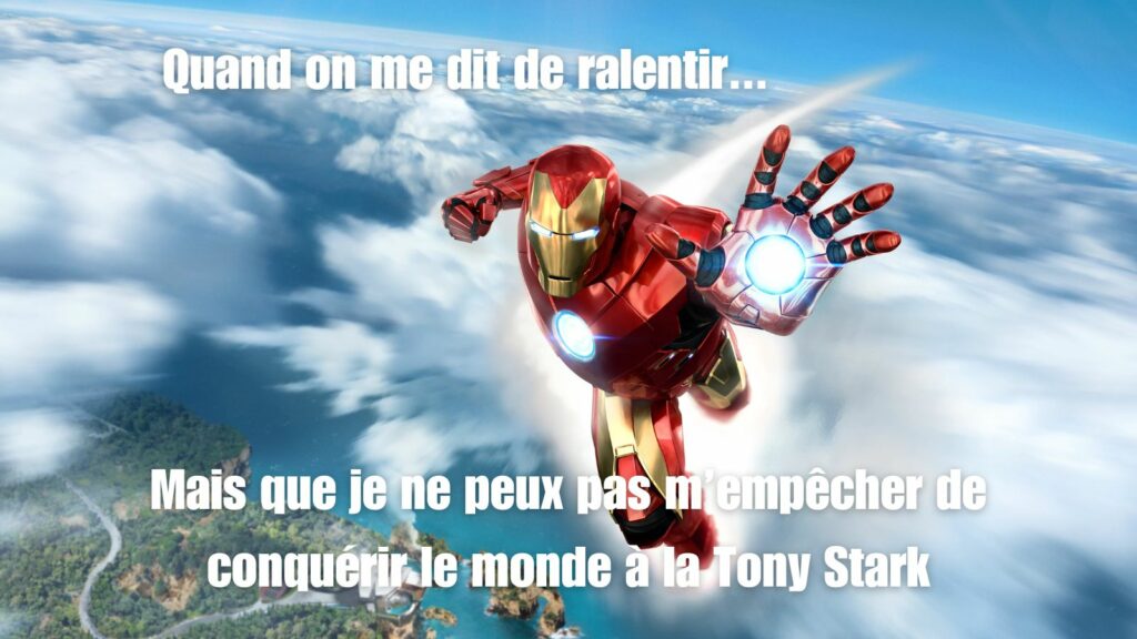 Mème : Quand on me dit de ralentir, mais que je ne peux pas m'empêcher de conquérir le monde à la Tony Stark