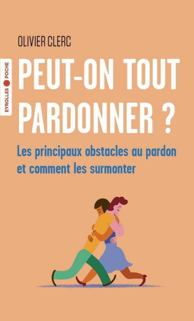 Couverture du livre "Peut-on tout pardonner? Les principaux obstacles du pardon et comment les surmonter de Olivier Clerc