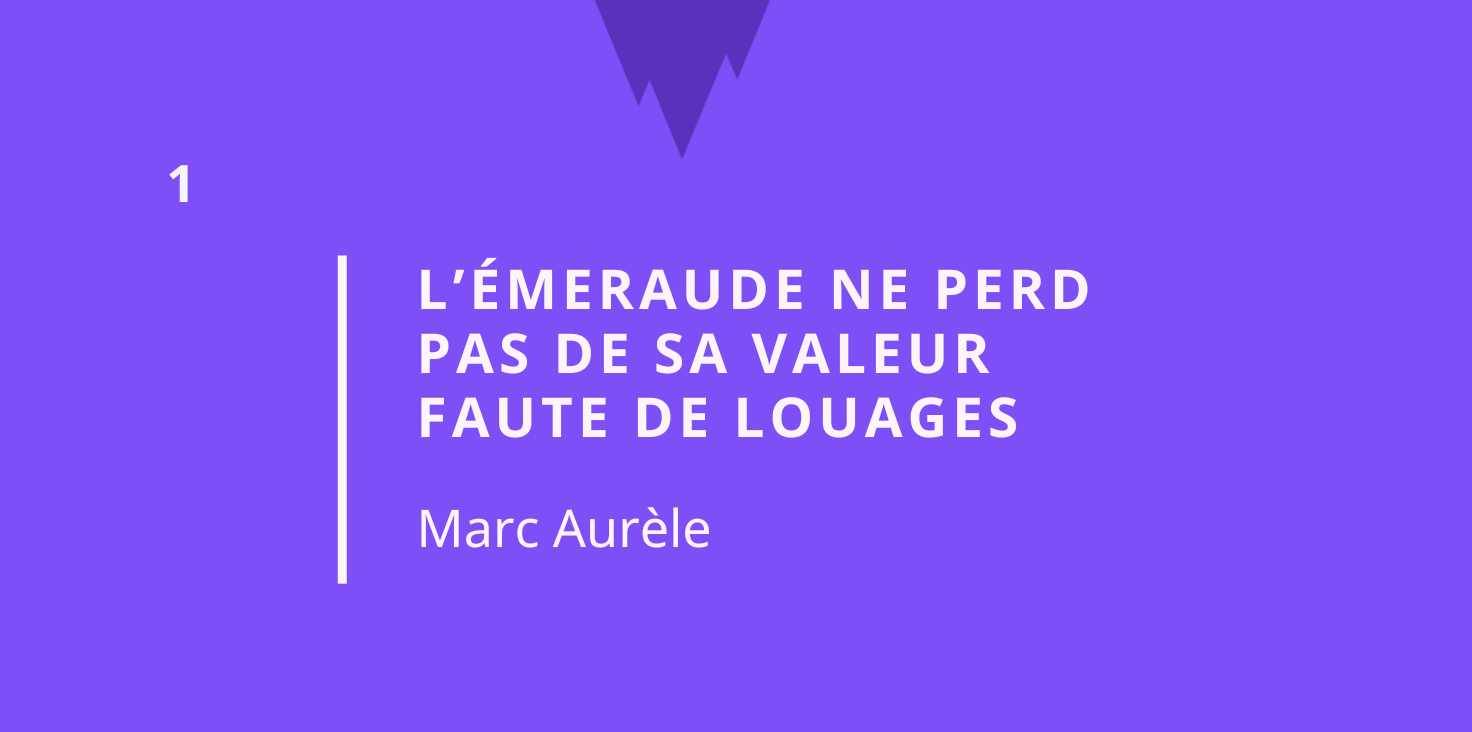 Citation stoïcisme : l'émeraude ne perd pas de sa valeur faute de louanges - Marc Aurèle